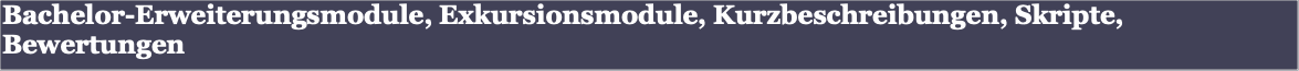 Bachelor-Erweiterungsmodule, Exkursionsmodule, Kur